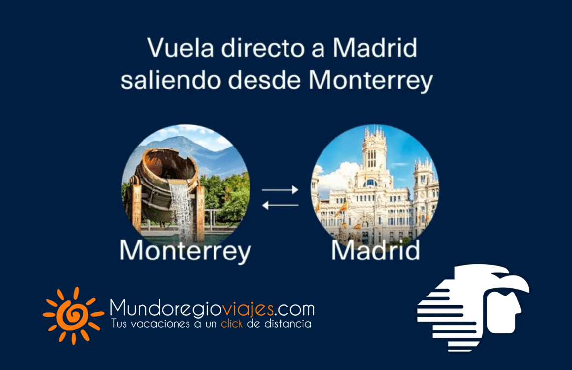 Vuelos Monterrey - Madrid con Aeroméxico y Mundoregio Viajes